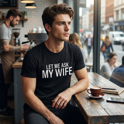 ⏳Limited-time 50% off⏰"Let Me Ask My Wife" Funny Print T-Shirt for Men👕